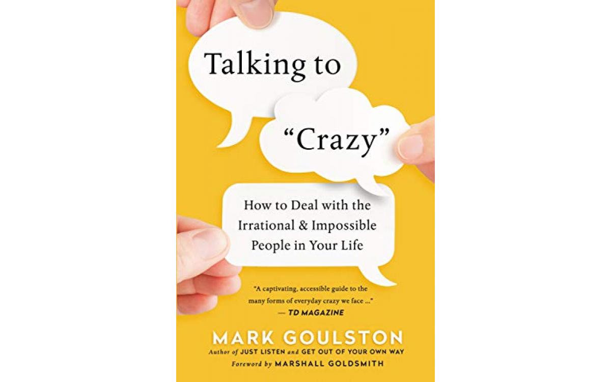 Talking to Crazy - Mark Goulston [Tóm tắt]